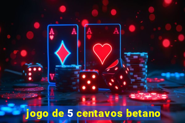 jogo de 5 centavos betano